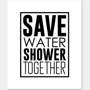 Save Water Shower Together Posters and Art